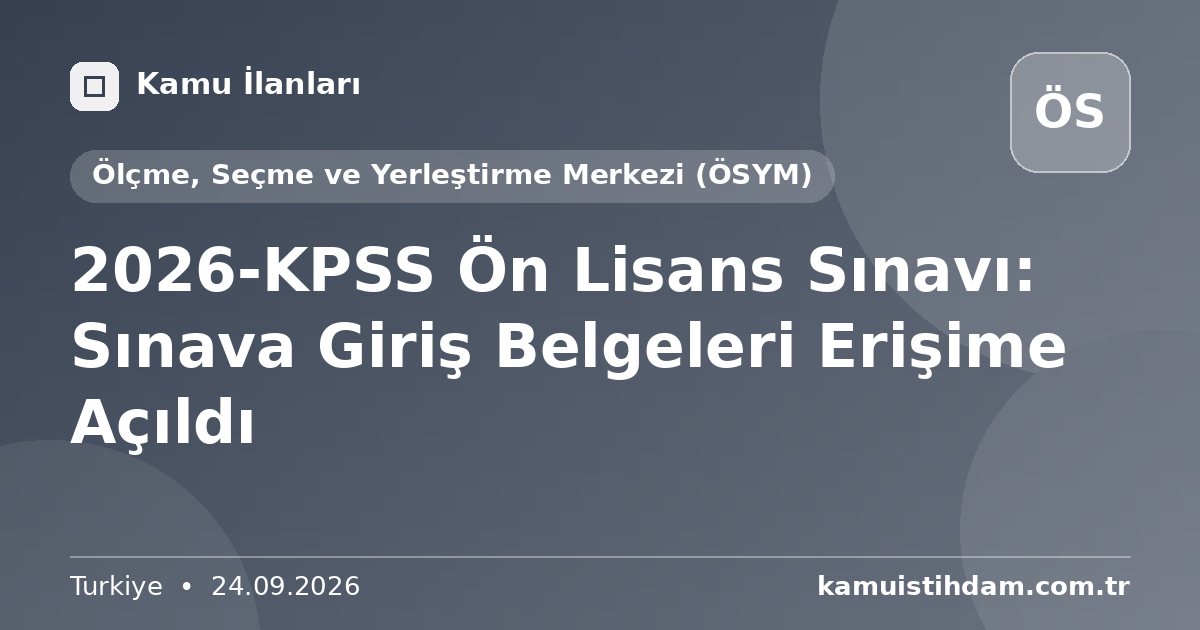 2026-KPSS Ön Lisans Sınavı: Sınava Giriş Belgeleri Erişime Açıldı - Ölçme, Seçme ve Yerleştirme Merkezi (ÖSYM)