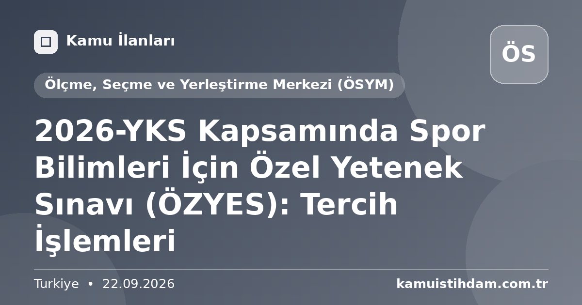 2026-YKS Kapsamında Spor Bilimleri İçin Özel Yetenek Sınavı (ÖZYES): Tercih İşlemleri - Ölçme, Seçme ve Yerleştirme Merkezi (ÖSYM)