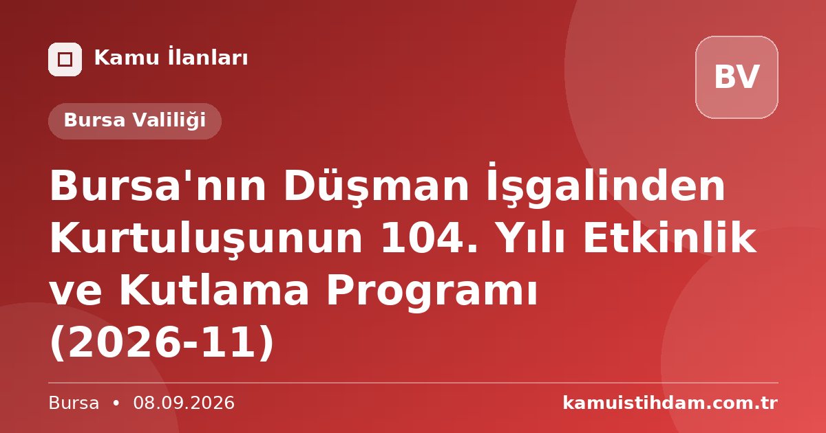 Bursa'nın Düşman İşgalinden Kurtuluşunun 104. Yılı Etkinlik ve Kutlama Programı (2026-11) - Bursa Valiliği