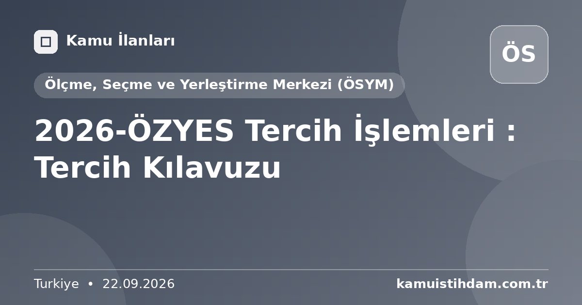 2026-ÖZYES Tercih İşlemleri : Tercih Kılavuzu - Ölçme, Seçme ve Yerleştirme Merkezi (ÖSYM)