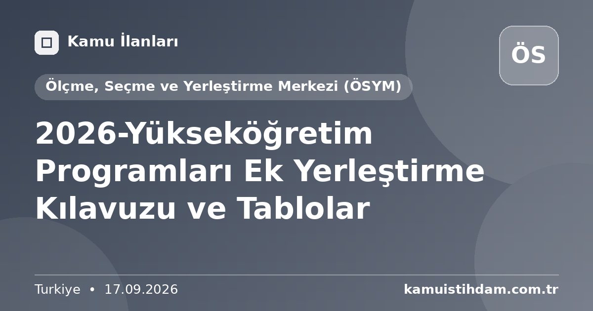 2026-Yükseköğretim Programları Ek Yerleştirme Kılavuzu ve Tablolar - Ölçme, Seçme ve Yerleştirme Merkezi (ÖSYM)