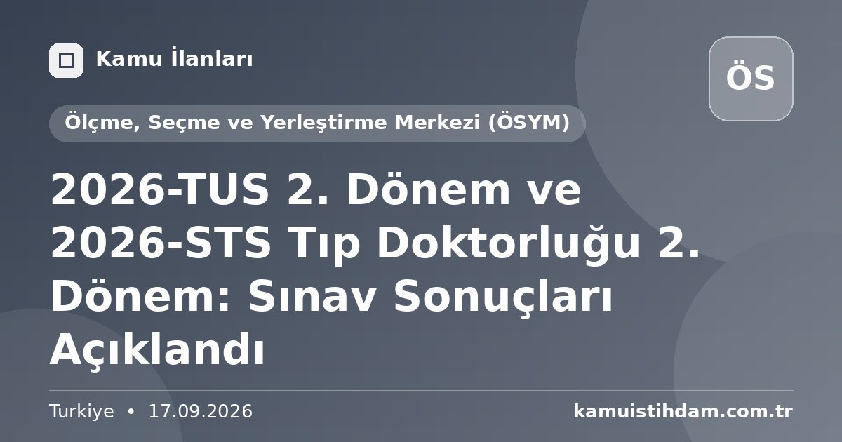 2026-TUS 2. Dönem ve 2026-STS Tıp Doktorluğu 2. Dönem: Sınav Sonuçları Açıklandı - Ölçme, Seçme ve Yerleştirme Merkezi (ÖSYM)