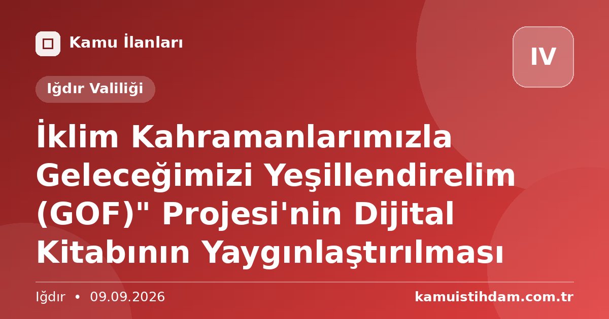 İklim Kahramanlarımızla Geleceğimizi Yeşillendirelim (GOF)" Projesi'nin Dijital Kitabının Yaygınlaştırılması - Iğdır Valiliği