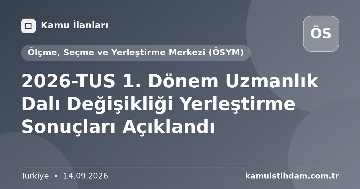 2026-TUS 1. Dönem Uzmanlık Dalı Değişikliği Yerleştirme Sonuçları Açıklandı - Ölçme, Seçme ve Yerleştirme Merkezi (ÖSYM)