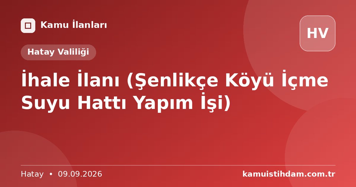 İhale İlanı (Şenlikçe Köyü İçme Suyu Hattı Yapım İşi) - Hatay Valiliği