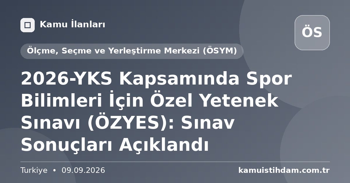 2026-YKS Kapsamında Spor Bilimleri İçin Özel Yetenek Sınavı (ÖZYES): Sınav Sonuçları Açıklandı - Ölçme, Seçme ve Yerleştirme Merkezi (ÖSYM)