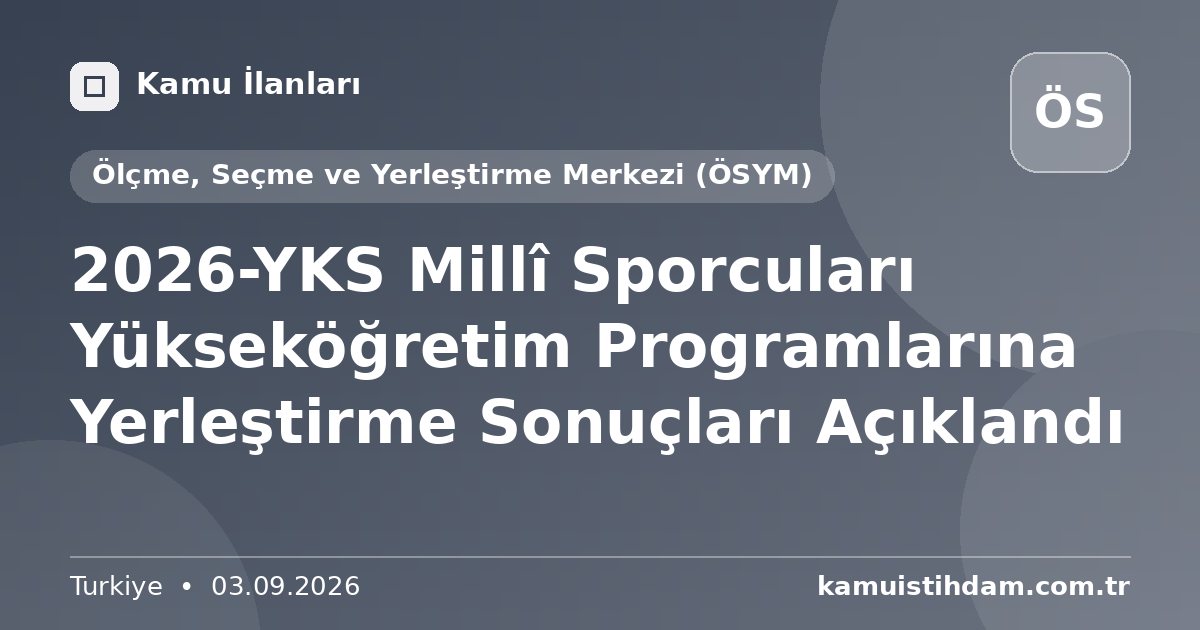 2026-YKS Millî Sporcuları Yükseköğretim Programlarına Yerleştirme Sonuçları Açıklandı - Ölçme, Seçme ve Yerleştirme Merkezi (ÖSYM)