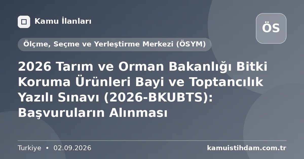 2026 Tarım ve Orman Bakanlığı Bitki Koruma Ürünleri Bayi ve Toptancılık Yazılı Sınavı (2026-BKUBTS): Başvuruların Alınması - Ölçme, Seçme ve Yerleştirme Merkezi (ÖSYM)