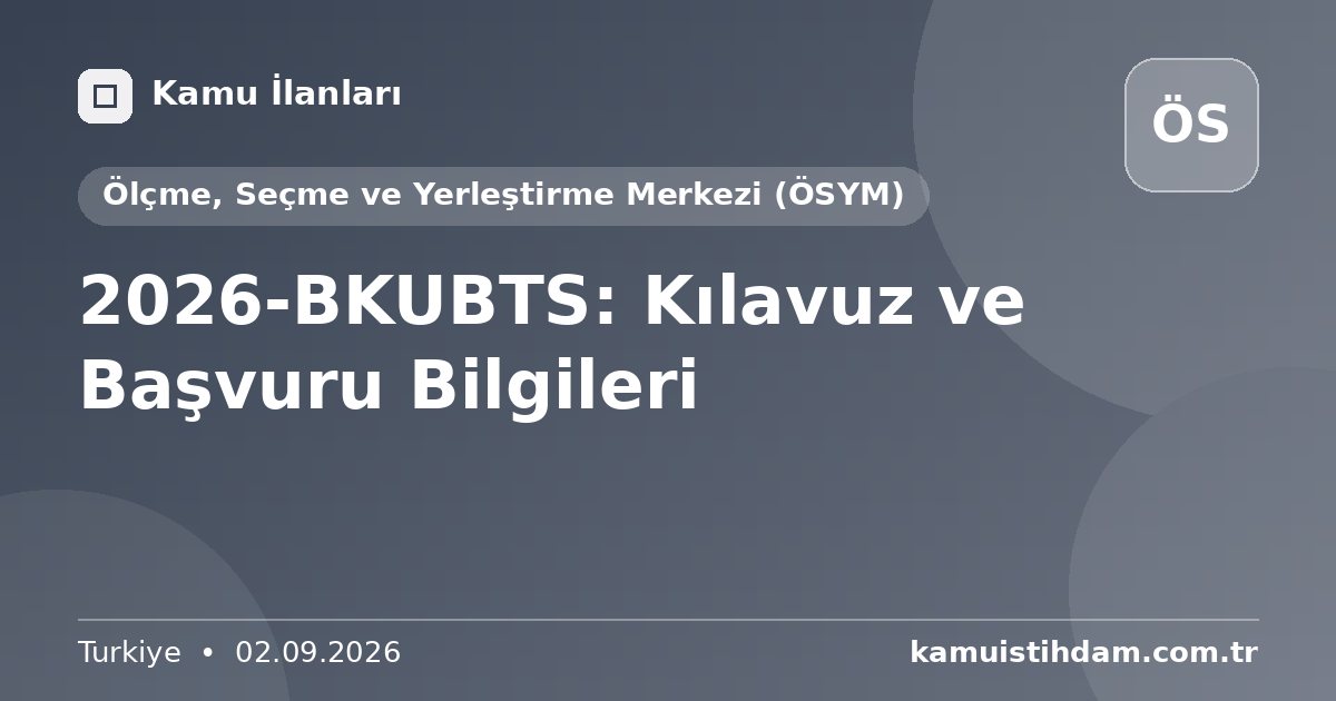 2026-BKUBTS: Kılavuz ve Başvuru Bilgileri - Ölçme, Seçme ve Yerleştirme Merkezi (ÖSYM)