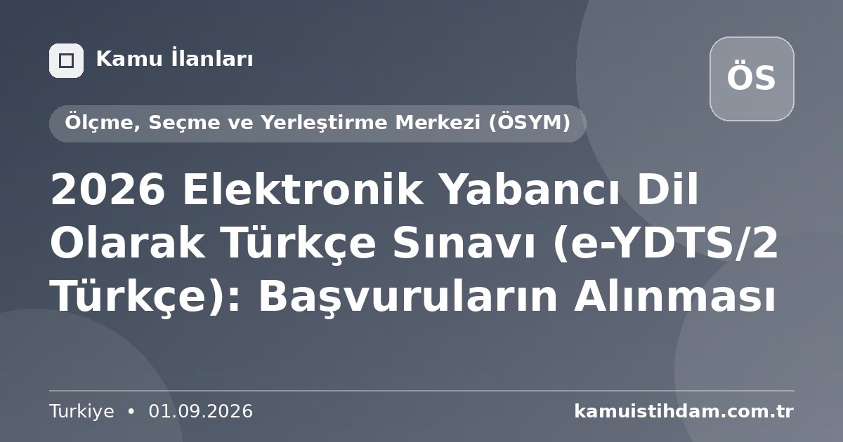 2026 Elektronik Yabancı Dil Olarak Türkçe Sınavı (e-YDTS/2 Türkçe): Başvuruların Alınması - Ölçme, Seçme ve Yerleştirme Merkezi (ÖSYM)