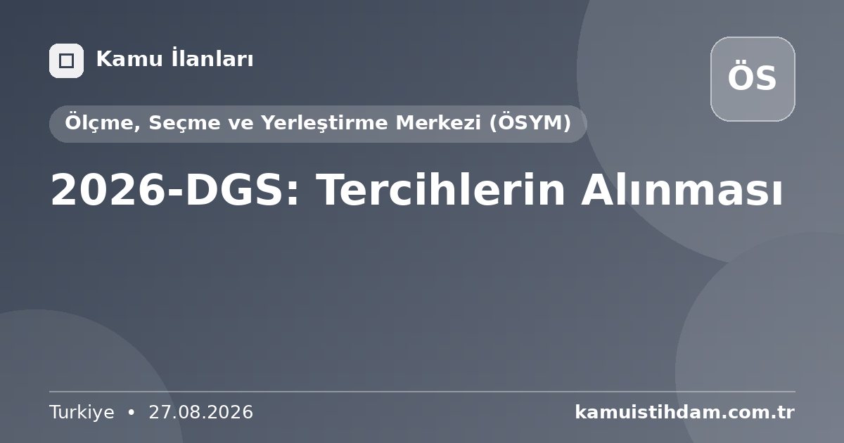 2026-DGS: Tercihlerin Alınması - Ölçme, Seçme ve Yerleştirme Merkezi (ÖSYM)