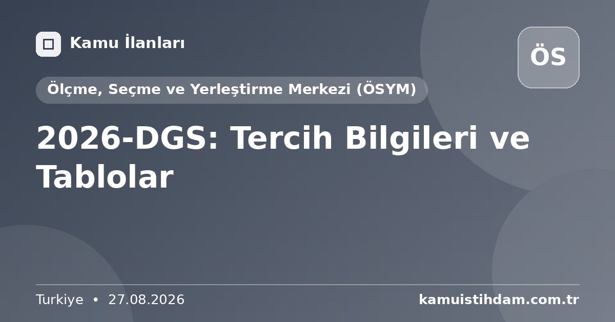 2026-DGS: Tercih Bilgileri ve Tablolar - Ölçme, Seçme ve Yerleştirme Merkezi (ÖSYM)