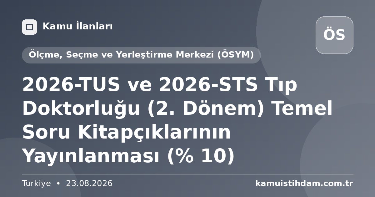 2026-TUS ve 2026-STS Tıp Doktorluğu (2. Dönem) Temel Soru Kitapçıklarının Yayınlanması (% 10) - Ölçme, Seçme ve Yerleştirme Merkezi (ÖSYM)