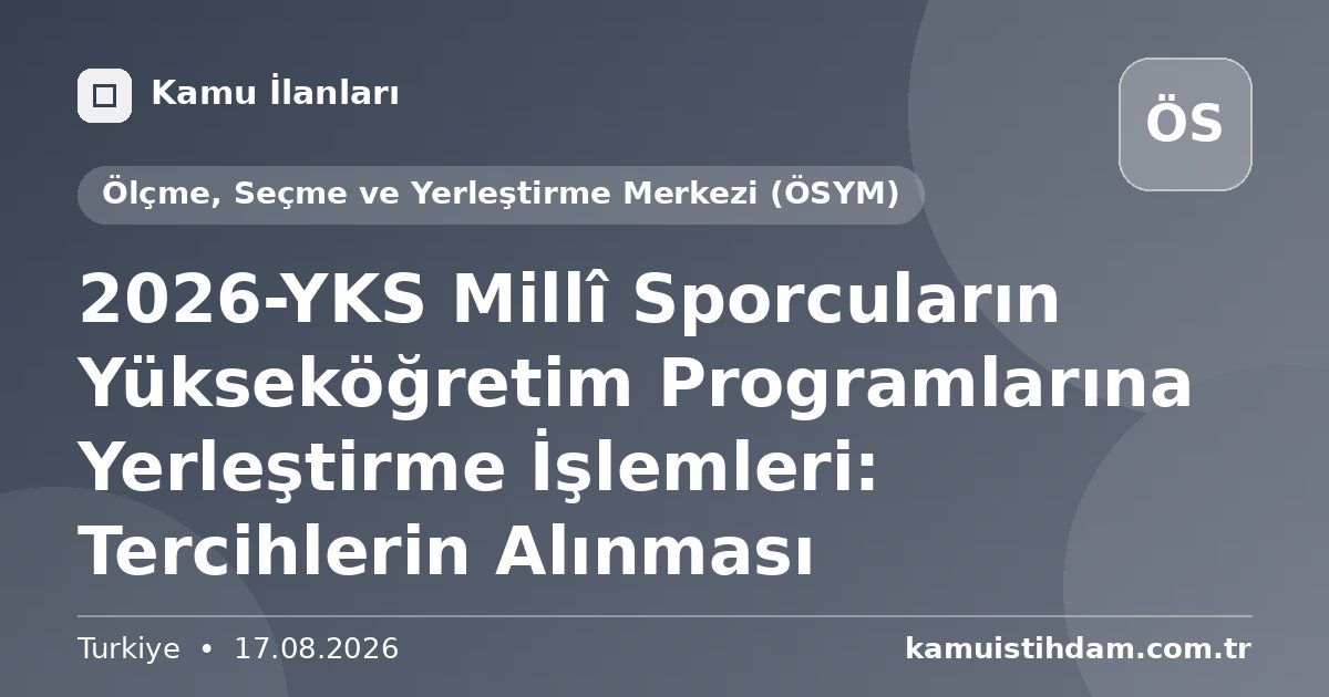 2026-YKS Millî Sporcuların Yükseköğretim Programlarına Yerleştirme İşlemleri: Tercihlerin Alınması - Ölçme, Seçme ve Yerleştirme Merkezi (ÖSYM)