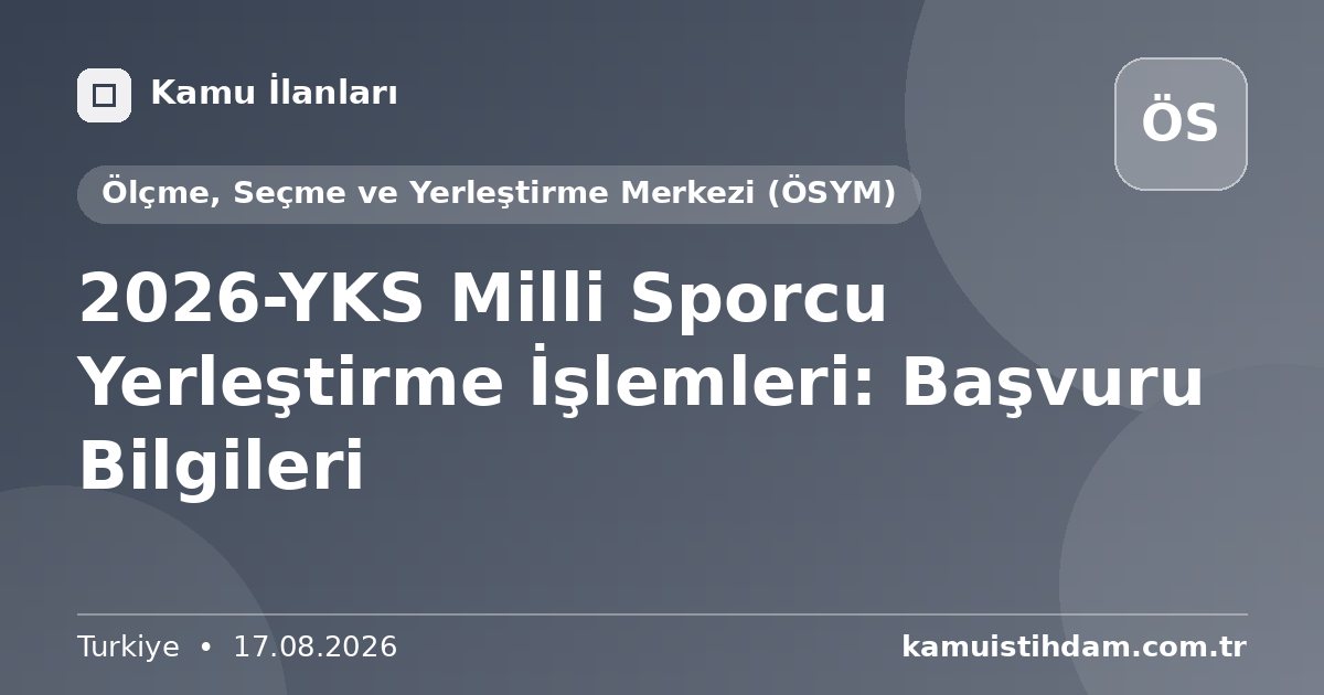 2026-YKS Milli Sporcu Yerleştirme İşlemleri: Başvuru Bilgileri - Ölçme, Seçme ve Yerleştirme Merkezi (ÖSYM)