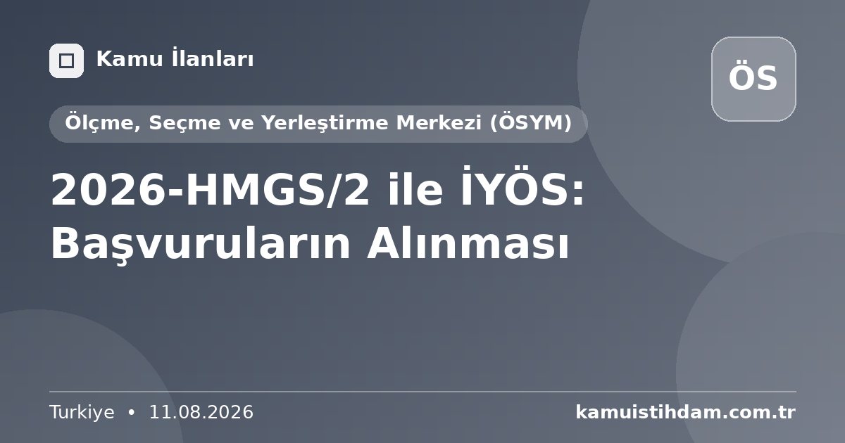 2026-HMGS/2 ile İYÖS: Başvuruların Alınması - Ölçme, Seçme ve Yerleştirme Merkezi (ÖSYM)