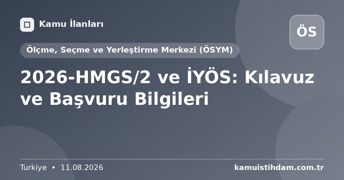 2026-HMGS/2 ve İYÖS: Kılavuz ve Başvuru Bilgileri - Ölçme, Seçme ve Yerleştirme Merkezi (ÖSYM)