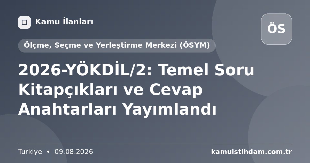 2026-YÖKDİL/2: Temel Soru Kitapçıkları ve Cevap Anahtarları Yayımlandı - Ölçme, Seçme ve Yerleştirme Merkezi (ÖSYM)