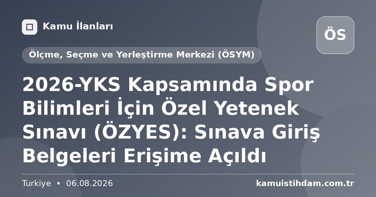 2026-YKS Kapsamında Spor Bilimleri İçin Özel Yetenek Sınavı (ÖZYES): Sınava Giriş Belgeleri Erişime Açıldı - Ölçme, Seçme ve Yerleştirme Merkezi (ÖSYM)