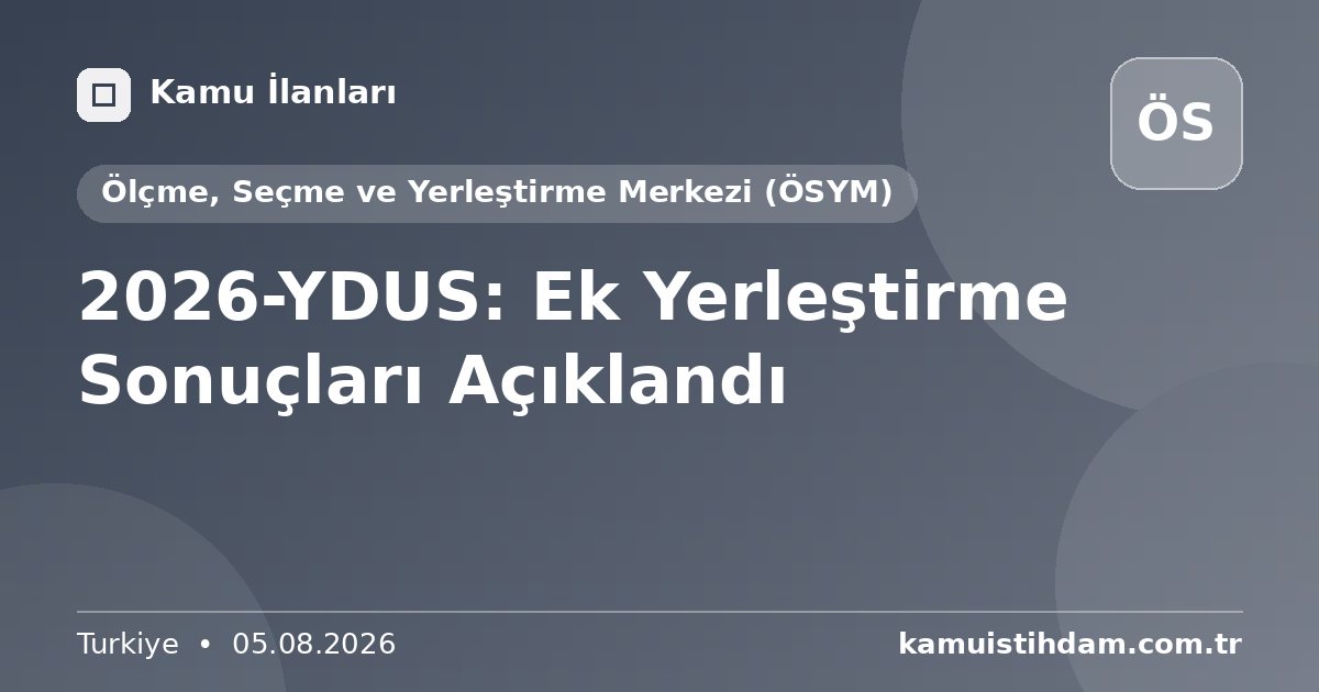 2026-YDUS: Ek Yerleştirme Sonuçları Açıklandı - Ölçme, Seçme ve Yerleştirme Merkezi (ÖSYM)