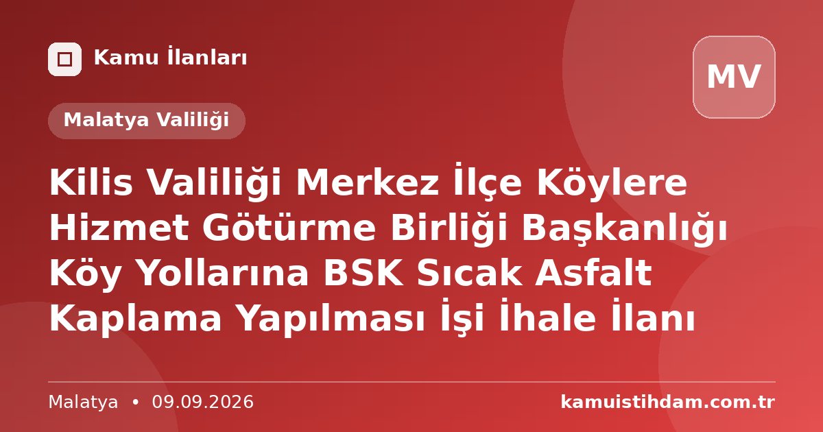 Kilis Valiliği Merkez İlçe Köylere Hizmet Götürme Birliği Başkanlığı Köy Yollarına BSK Sıcak Asfalt Kaplama Yapılması İşi İhale İlanı - Malatya Valiliği