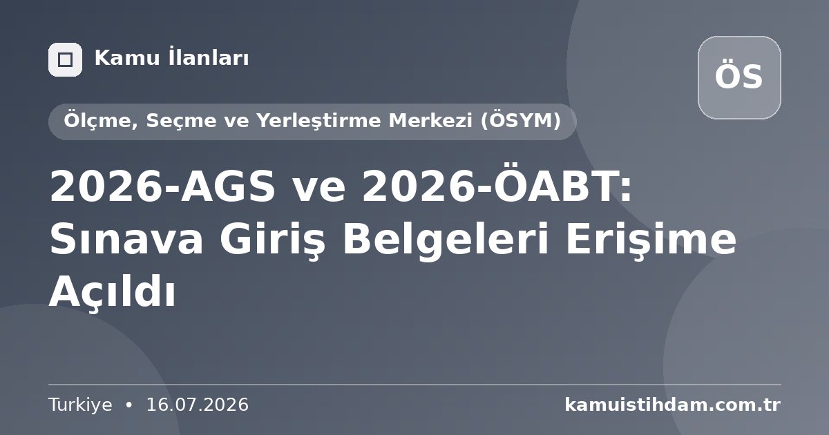 2026-AGS ve 2026-ÖABT: Sınava Giriş Belgeleri Erişime Açıldı - Ölçme, Seçme ve Yerleştirme Merkezi (ÖSYM)