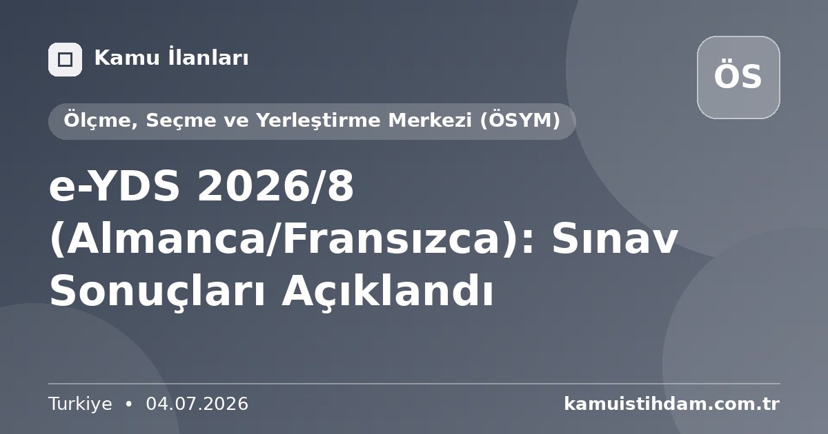 e-YDS 2026/8 (Almanca/Fransızca): Sınav Sonuçları Açıklandı - Ölçme, Seçme ve Yerleştirme Merkezi (ÖSYM)
