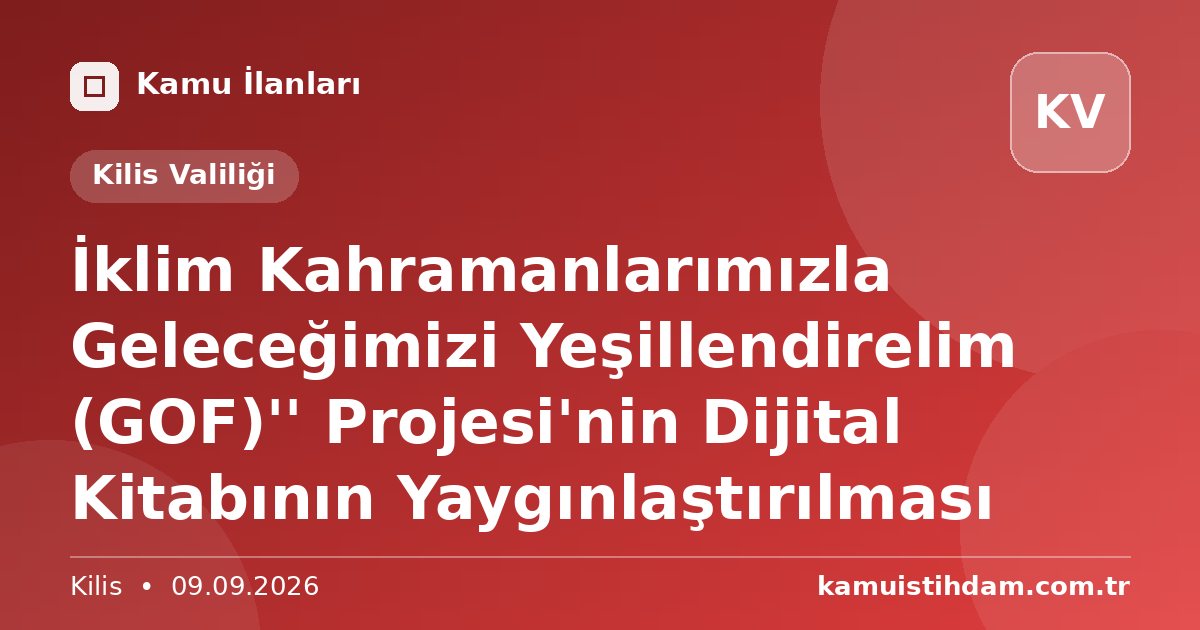 İklim Kahramanlarımızla Geleceğimizi Yeşillendirelim (GOF)'' Projesi'nin Dijital Kitabının Yaygınlaştırılması - Kilis Valiliği