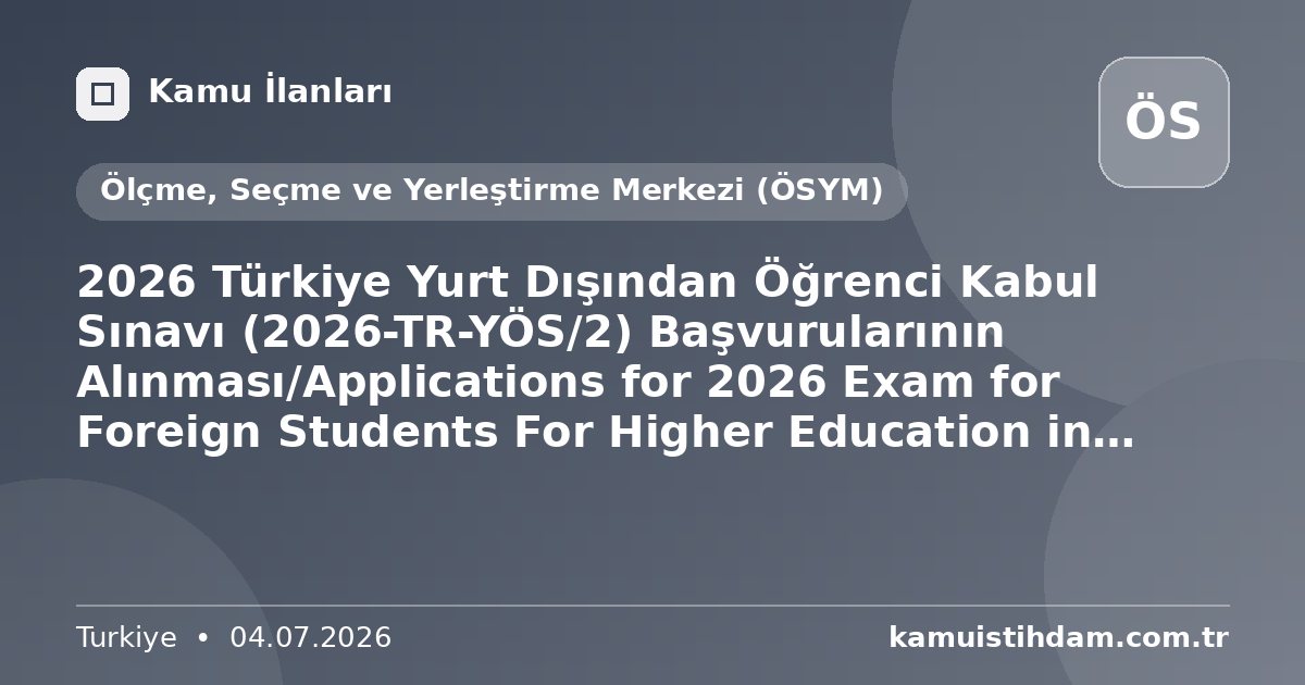 2026 Türkiye Yurt Dışından Öğrenci Kabul Sınavı (2026-TR-YÖS/2) Başvurularının Alınması/Applications for 2026 Exam for Foreign Students For Higher Education in Türkiye (2026-TR-YÖS/2) - Ölçme, Seçme ve Yerleştirme Merkezi (ÖSYM)