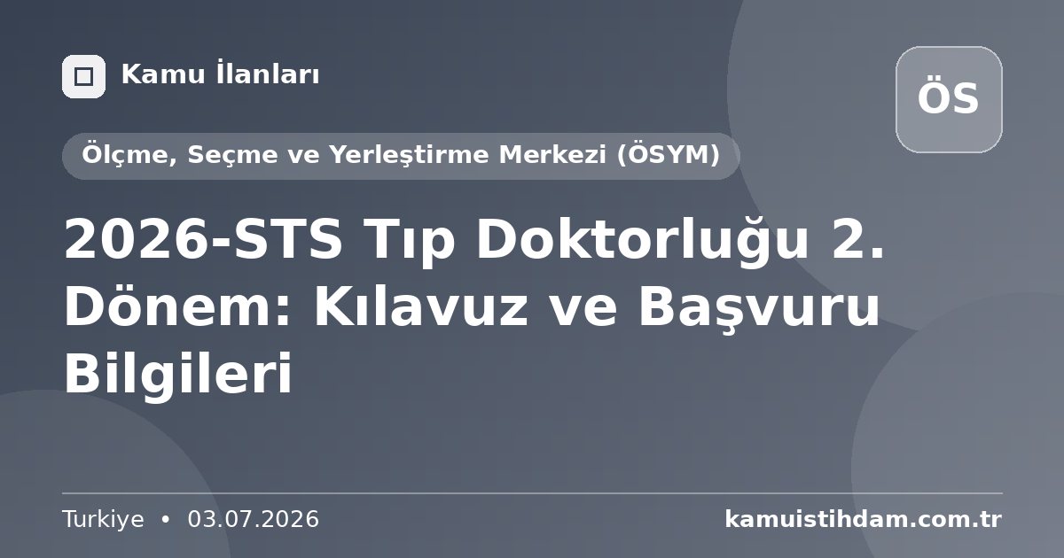 2026-STS Tıp Doktorluğu 2. Dönem: Kılavuz ve Başvuru Bilgileri - Ölçme, Seçme ve Yerleştirme Merkezi (ÖSYM)