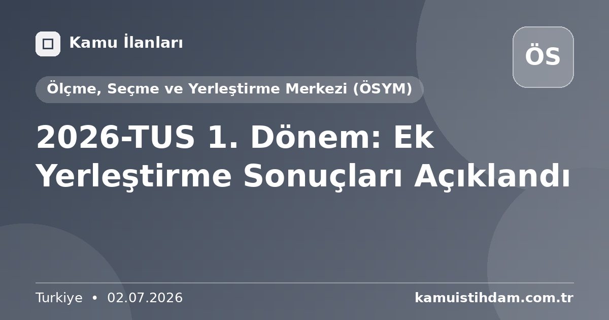 2026-TUS 1. Dönem: Ek Yerleştirme Sonuçları Açıklandı - Ölçme, Seçme ve Yerleştirme Merkezi (ÖSYM)