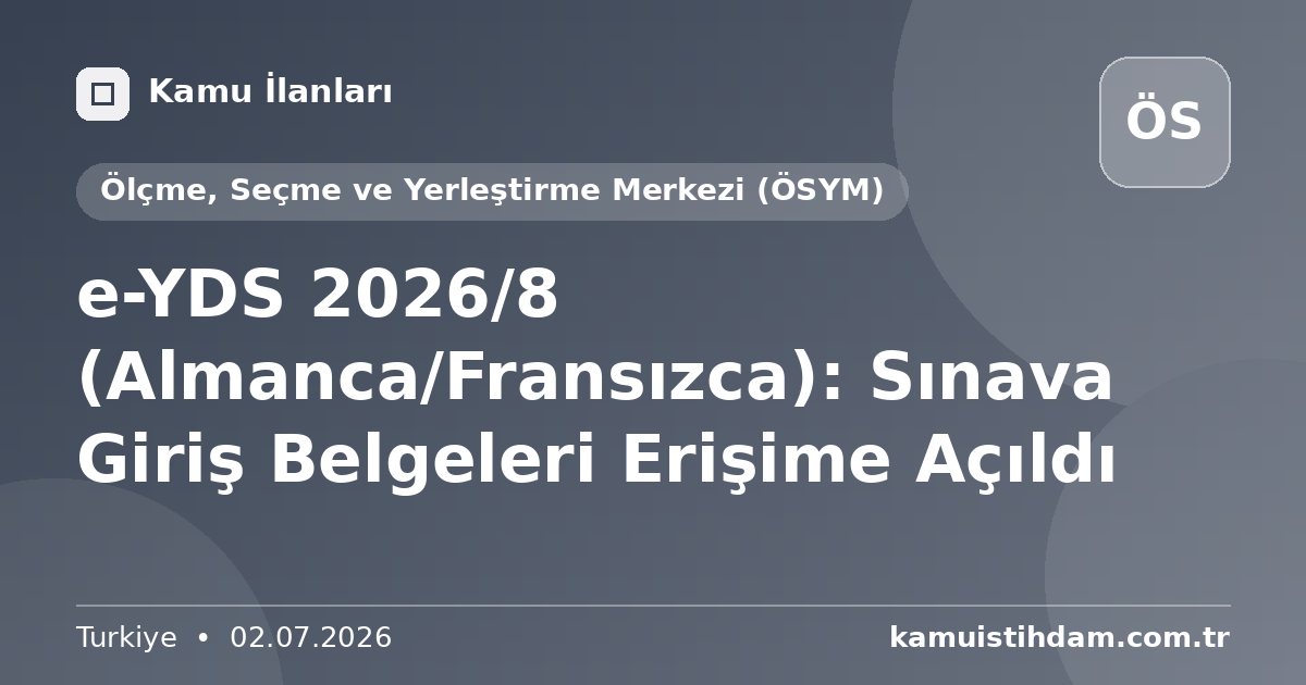 e-YDS 2026/8 (Almanca/Fransızca): Sınava Giriş Belgeleri Erişime Açıldı - Ölçme, Seçme ve Yerleştirme Merkezi (ÖSYM)