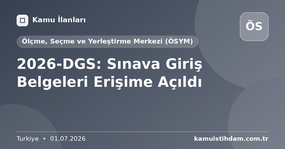 2026-DGS: Sınava Giriş Belgeleri Erişime Açıldı - Ölçme, Seçme ve Yerleştirme Merkezi (ÖSYM)
