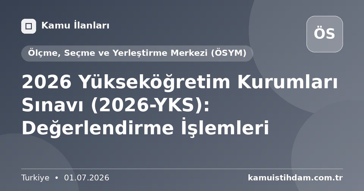 2026 Yükseköğretim Kurumları Sınavı (2026-YKS): Değerlendirme İşlemleri - Ölçme, Seçme ve Yerleştirme Merkezi (ÖSYM)