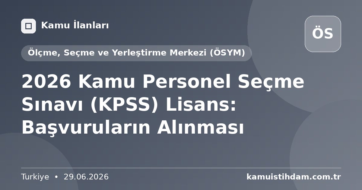 2026 Kamu Personel Seçme Sınavı (KPSS) Lisans: Başvuruların Alınması - Ölçme, Seçme ve Yerleştirme Merkezi (ÖSYM)