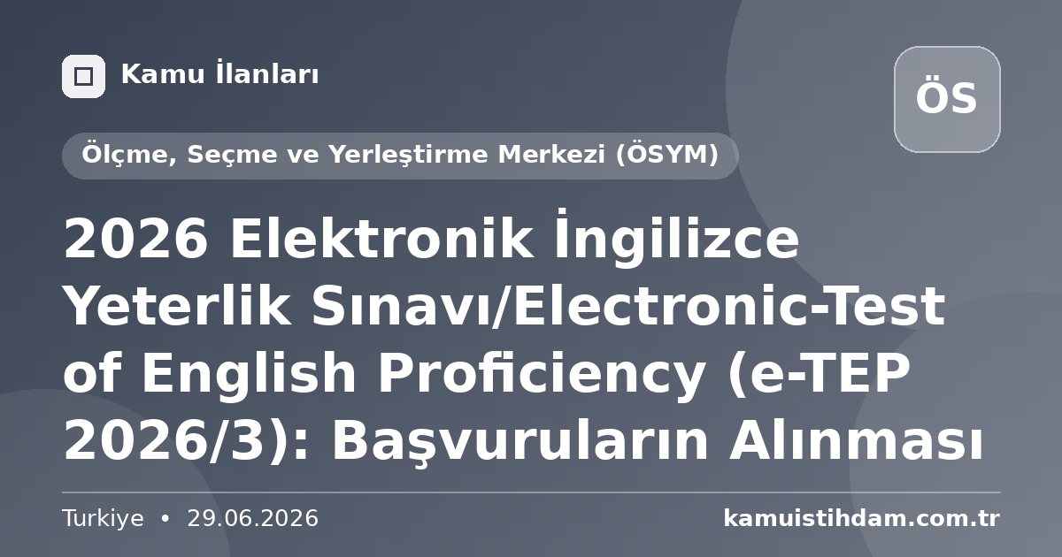 2026 Elektronik İngilizce Yeterlik Sınavı/Electronic-Test of English Proficiency (e-TEP 2026/3): Başvuruların Alınması - Ölçme, Seçme ve Yerleştirme Merkezi (ÖSYM)