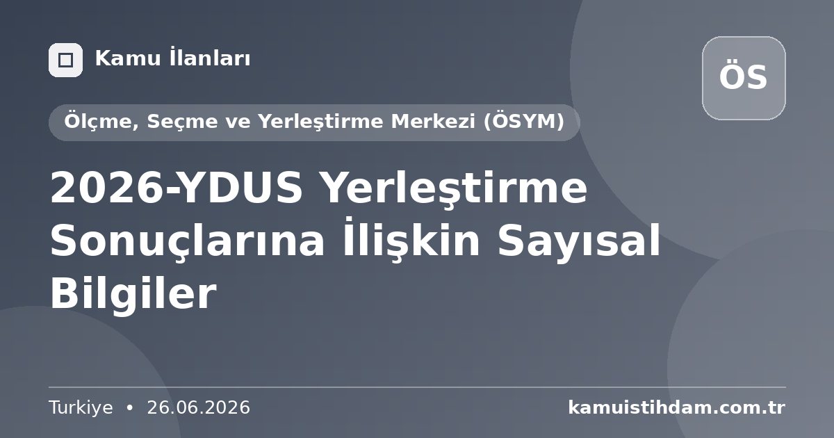 2026-YDUS Yerleştirme Sonuçlarına İlişkin Sayısal Bilgiler - Ölçme, Seçme ve Yerleştirme Merkezi (ÖSYM)