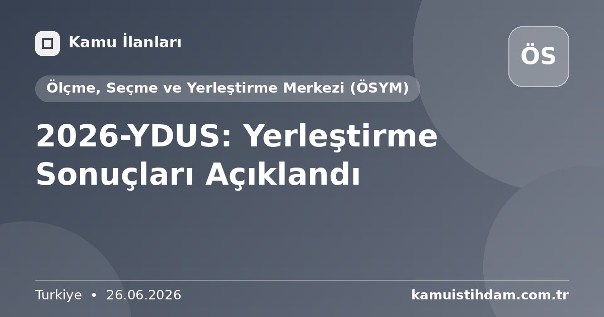 2026-YDUS: Yerleştirme Sonuçları Açıklandı - Ölçme, Seçme ve Yerleştirme Merkezi (ÖSYM)