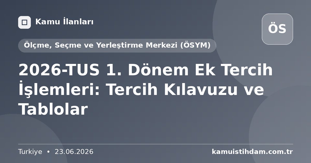 2026-TUS 1. Dönem Ek Tercih İşlemleri: Tercih Kılavuzu ve Tablolar - Ölçme, Seçme ve Yerleştirme Merkezi (ÖSYM)