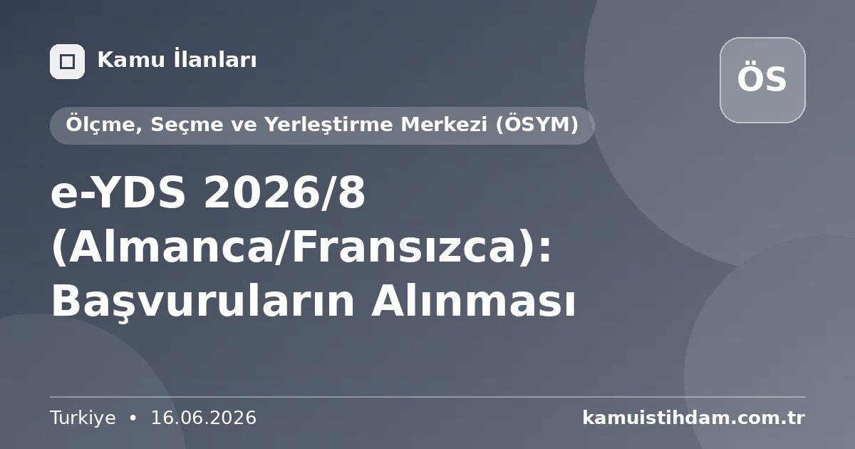 e-YDS 2026/8 (Almanca/Fransızca): Başvuruların Alınması - Ölçme, Seçme ve Yerleştirme Merkezi (ÖSYM)