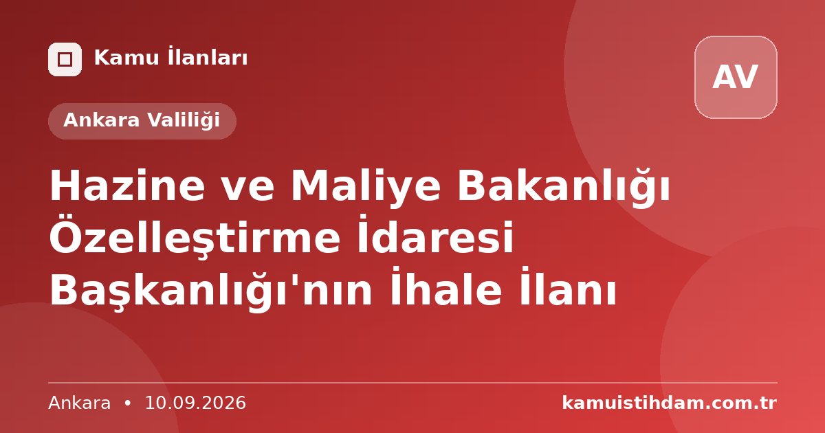 Hazine ve Maliye Bakanlığı Özelleştirme İdaresi Başkanlığı'nın İhale İlanı - Ankara Valiliği