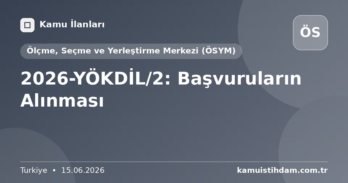2026-YÖKDİL/2: Başvuruların Alınması - Ölçme, Seçme ve Yerleştirme Merkezi (ÖSYM)
