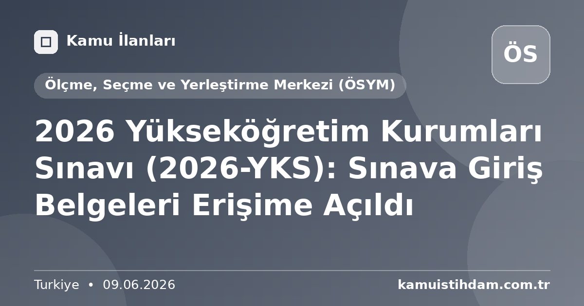 2026 Yükseköğretim Kurumları Sınavı (2026-YKS): Sınava Giriş Belgeleri Erişime Açıldı - Ölçme, Seçme ve Yerleştirme Merkezi (ÖSYM)