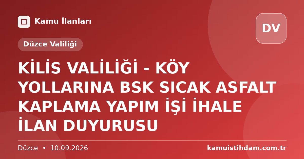 KİLİS VALİLİĞİ - KÖY YOLLARINA BSK SICAK ASFALT KAPLAMA YAPIM İŞİ İHALE İLAN DUYURUSU - Düzce Valiliği