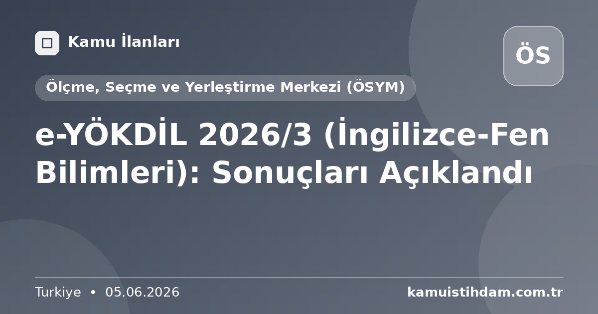 e-YÖKDİL 2026/3 (İngilizce-Fen Bilimleri): Sonuçları Açıklandı - Ölçme, Seçme ve Yerleştirme Merkezi (ÖSYM)