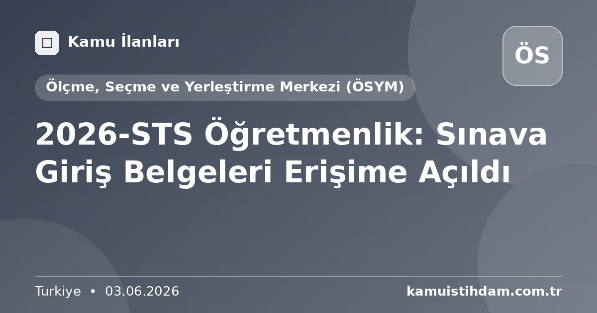 2026-STS Öğretmenlik: Sınava Giriş Belgeleri Erişime Açıldı - Ölçme, Seçme ve Yerleştirme Merkezi (ÖSYM)