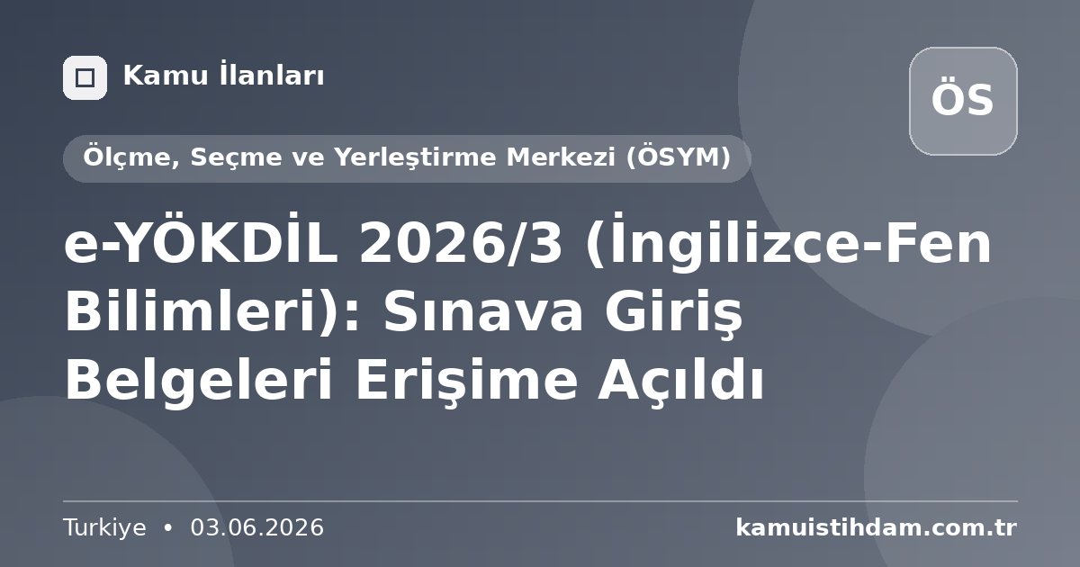 e-YÖKDİL 2026/3 (İngilizce-Fen Bilimleri): Sınava Giriş Belgeleri Erişime Açıldı - Ölçme, Seçme ve Yerleştirme Merkezi (ÖSYM)