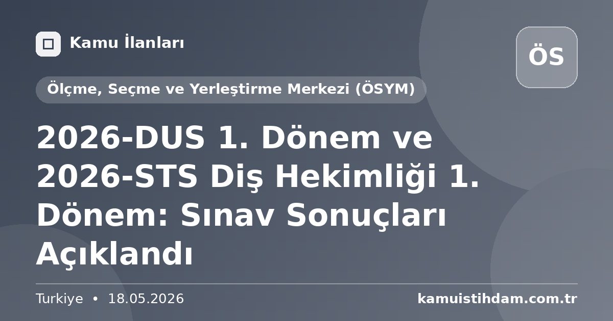 2026-DUS 1. Dönem ve 2026-STS Diş Hekimliği 1. Dönem: Sınav Sonuçları Açıklandı - Ölçme, Seçme ve Yerleştirme Merkezi (ÖSYM)