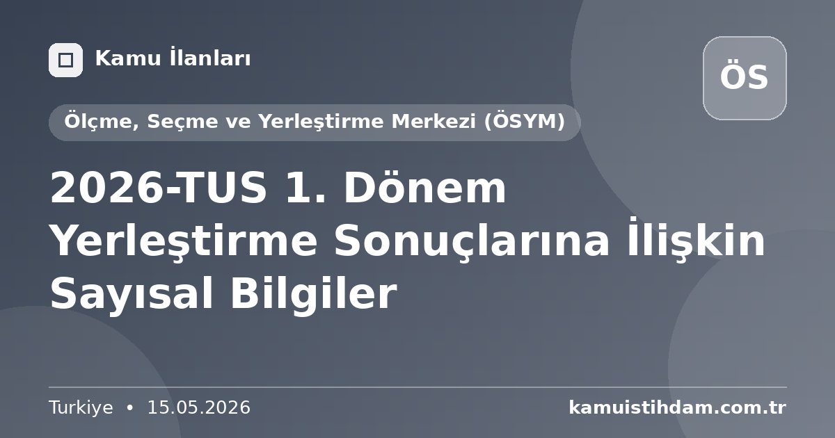2026-TUS 1. Dönem Yerleştirme Sonuçlarına İlişkin Sayısal Bilgiler - Ölçme, Seçme ve Yerleştirme Merkezi (ÖSYM)