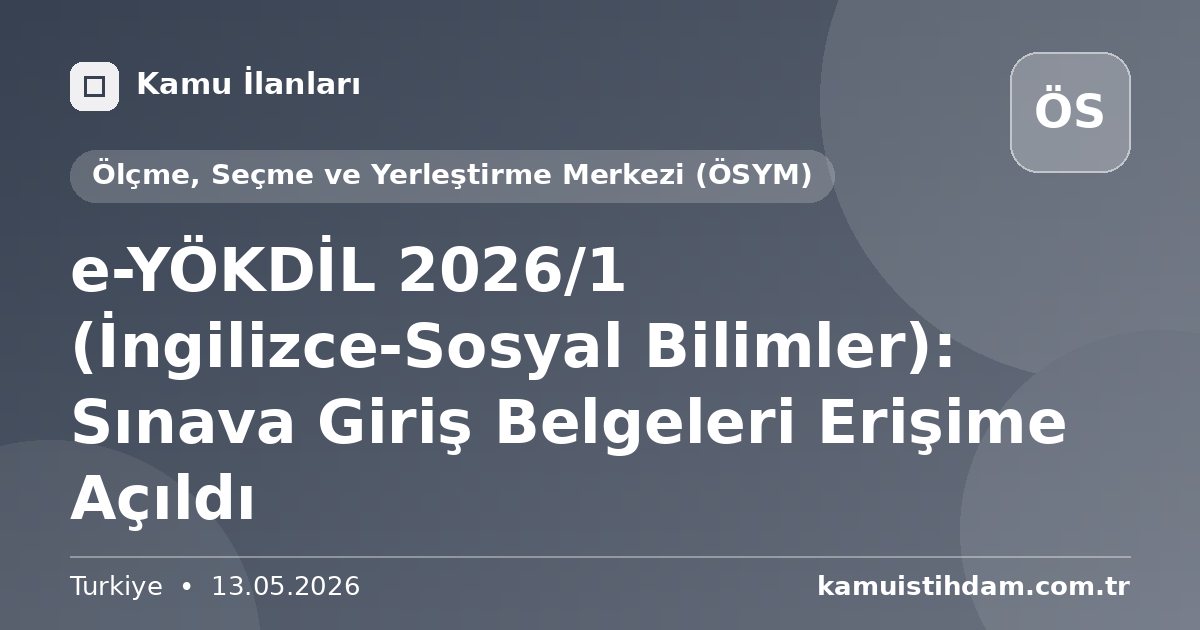 e-YÖKDİL 2026/1 (İngilizce-Sosyal Bilimler): Sınava Giriş Belgeleri Erişime Açıldı - Ölçme, Seçme ve Yerleştirme Merkezi (ÖSYM)